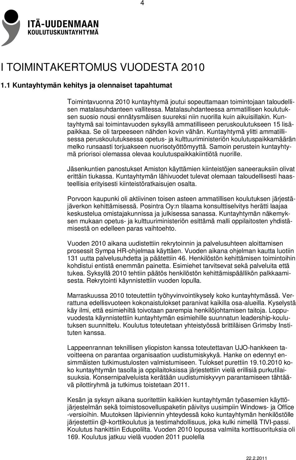 Kuntayhtymä sai toimintavuoden syksyllä ammatilliseen peruskoulutukseen 15 lisäpaikkaa. Se oli tarpeeseen nähden kovin vähän.