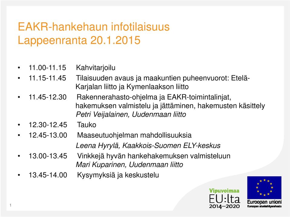 30 Rakennerahasto-ohjelma ja EAKR-toimintalinjat, hakemuksen valmistelu ja jättäminen, hakemusten käsittely Petri Veijalainen, Uudenmaan