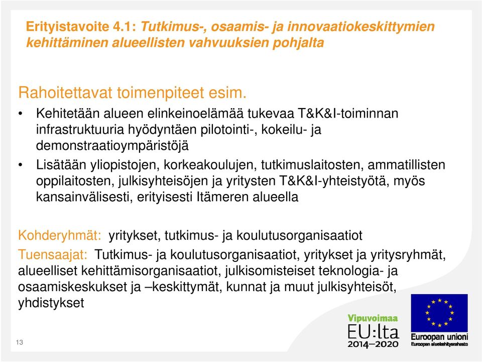 tutkimuslaitosten, ammatillisten oppilaitosten, julkisyhteisöjen ja yritysten T&K&I-yhteistyötä, myös kansainvälisesti, erityisesti Itämeren alueella Kohderyhmät: yritykset, tutkimus- ja