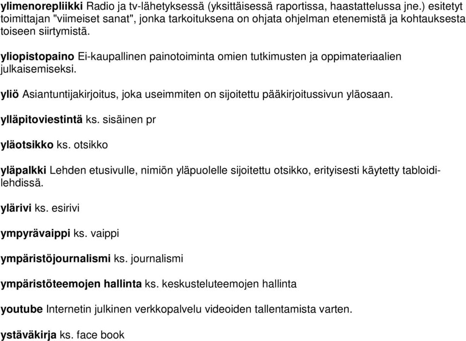 yliopistopaino Ei-kaupallinen painotoiminta omien tutkimusten ja oppimateriaalien julkaisemiseksi. yliö Asiantuntijakirjoitus, joka useimmiten on sijoitettu pääkirjoitussivun yläosaan.