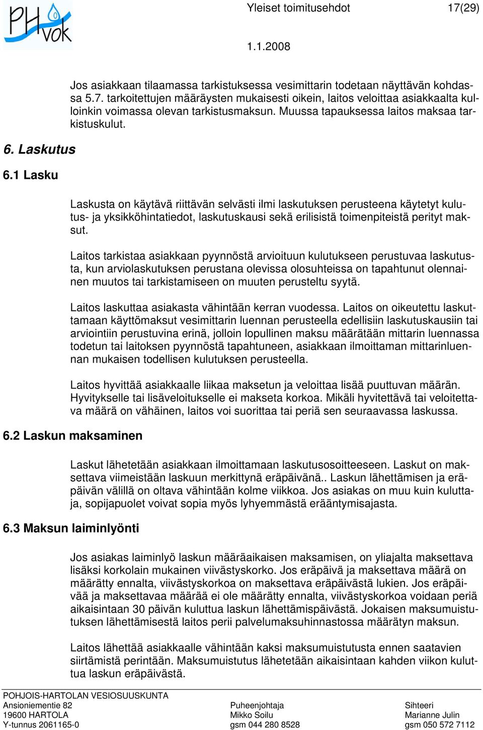Laskusta on käytävä riittävän selvästi ilmi laskutuksen perusteena käytetyt kulutus- ja yksikköhintatiedot, laskutuskausi sekä erilisistä toimenpiteistä perityt maksut.