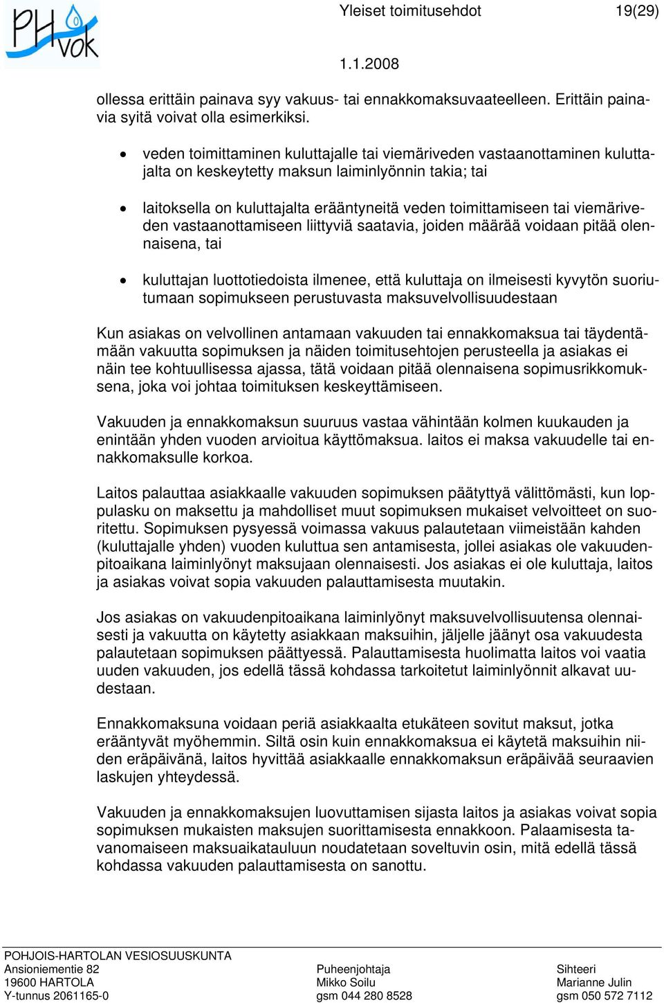 viemäriveden vastaanottamiseen liittyviä saatavia, joiden määrää voidaan pitää olennaisena, tai kuluttajan luottotiedoista ilmenee, että kuluttaja on ilmeisesti kyvytön suoriutumaan sopimukseen