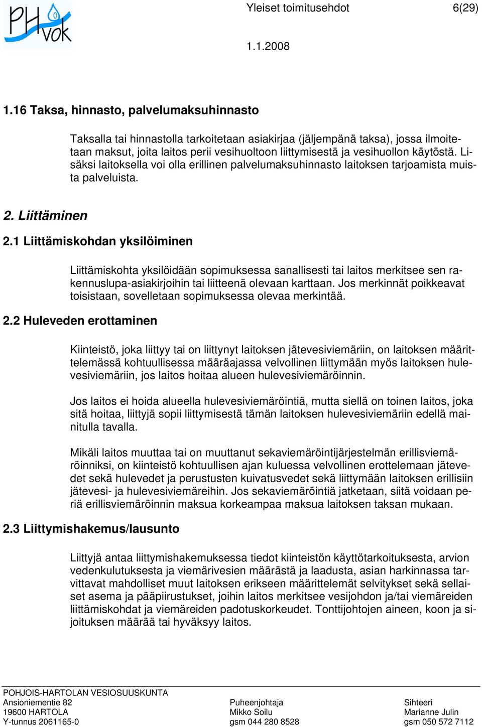 käytöstä. Lisäksi laitoksella voi olla erillinen palvelumaksuhinnasto laitoksen tarjoamista muista palveluista. 2. Liittäminen 2.