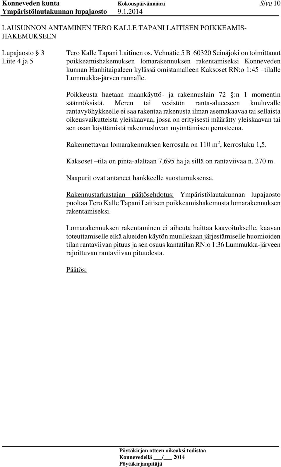 rannalle. Poikkeusta haetaan maankäyttö- ja rakennuslain 72 :n 1 momentin säännöksistä.