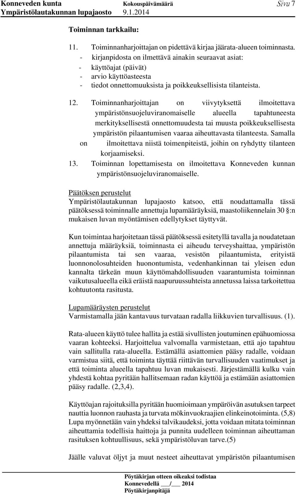 Toiminnanharjoittajan on viivytyksettä ilmoitettava ympäristönsuojeluviranomaiselle alueella tapahtuneesta merkityksellisestä onnettomuudesta tai muusta poikkeuksellisesta ympäristön pilaantumisen