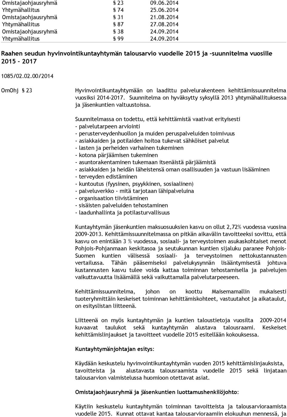 Suunnitelma on hyväksytty syksyllä 2013 yhtymähallituksessa ja jäsenkuntien valtuustoissa.