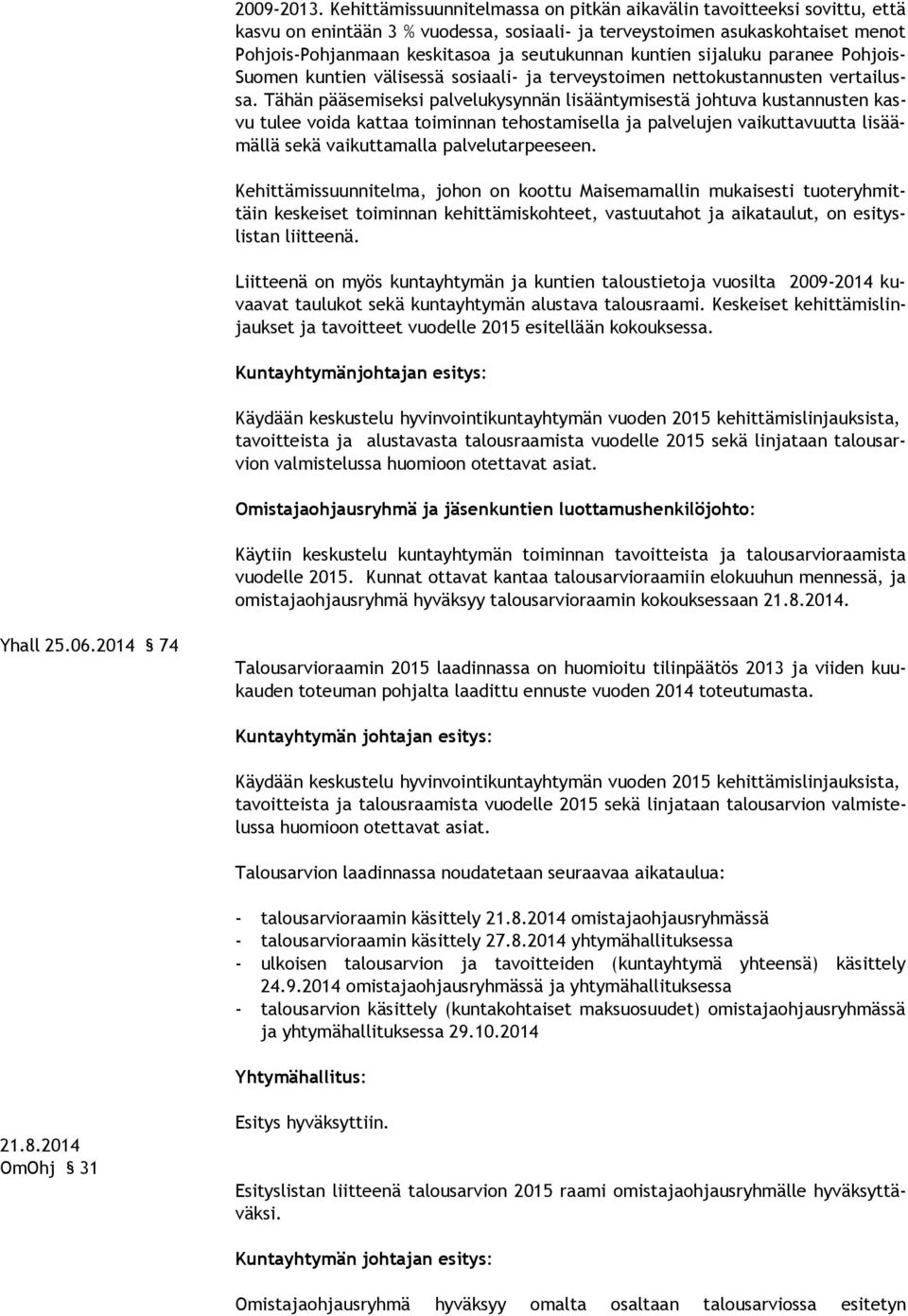 seutukunnan kuntien sijaluku para nee Poh jois- Suo men kuntien väli sessä sosiaali- ja terveystoimen nettokustannus ten ver tailussa.