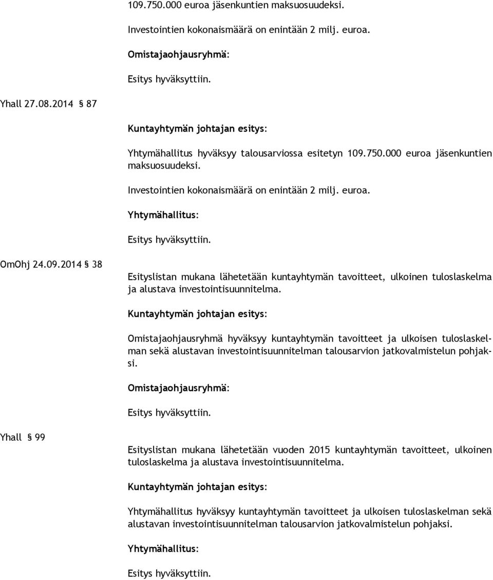 Yhall 99 Esityslistan mukana lähetetään vuoden 2015 kuntayhtymän tavoitteet, ulkoinen tuloslaskelma ja alustava inves tointisuunnitelma.