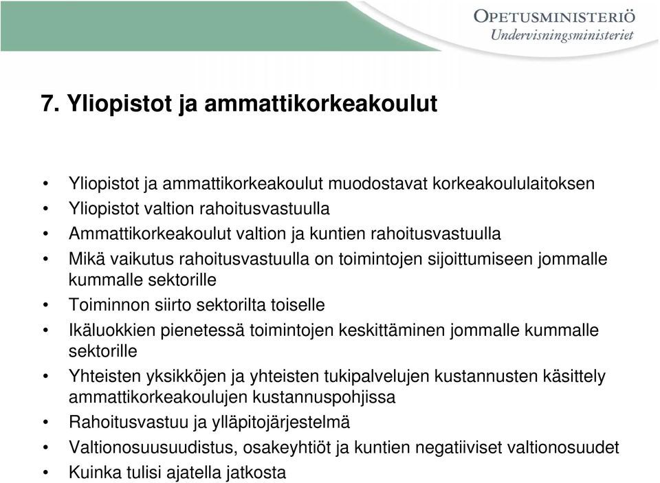 Ikäluokkien pienetessä toimintojen keskittäminen jommalle kummalle sektorille Yhteisten yksikköjen ja yhteisten tukipalvelujen kustannusten käsittely