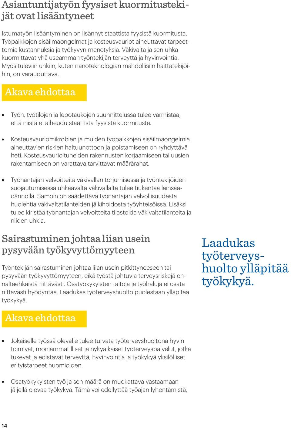 Myös tuleviin uhkiin, kuten nanoteknologian mahdollisiin haittatekijöihin, on varauduttava.