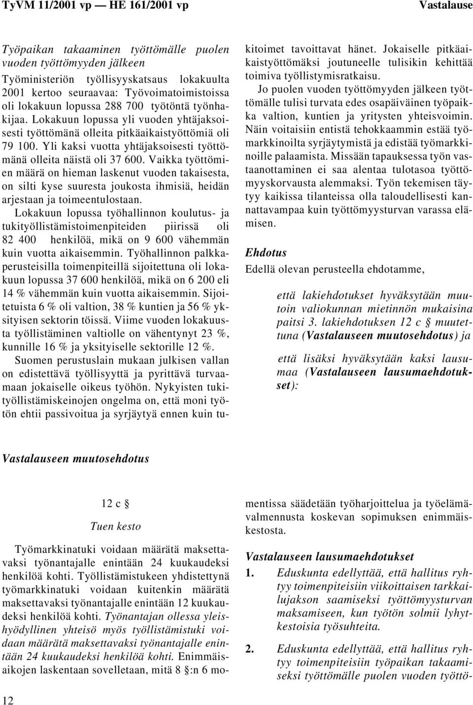 Vaikka työttömien määrä on hieman laskenut vuoden takaisesta, on silti kyse suuresta joukosta ihmisiä, heidän arjestaan ja toimeentulostaan.