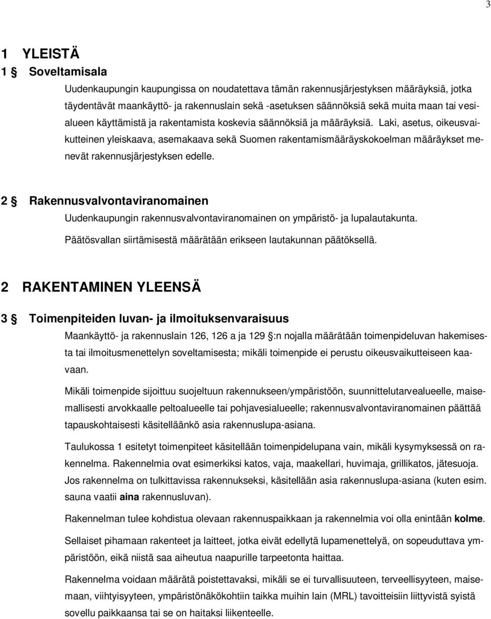 Laki, asetus, oikeusvaikutteinen yleiskaava, asemakaava sekä Suomen rakentamismääräyskokoelman määräykset menevät rakennusjärjestyksen edelle.