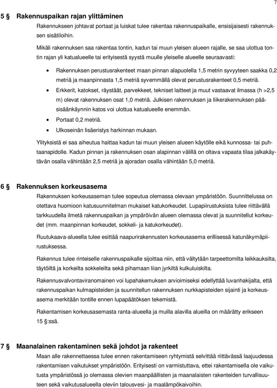 perustusrakenteet maan pinnan alapuolella 1,5 metrin syvyyteen saakka 0,2 metriä ja maanpinnasta 1,5 metriä syvemmällä olevat perustusrakenteet 0,5 metriä.