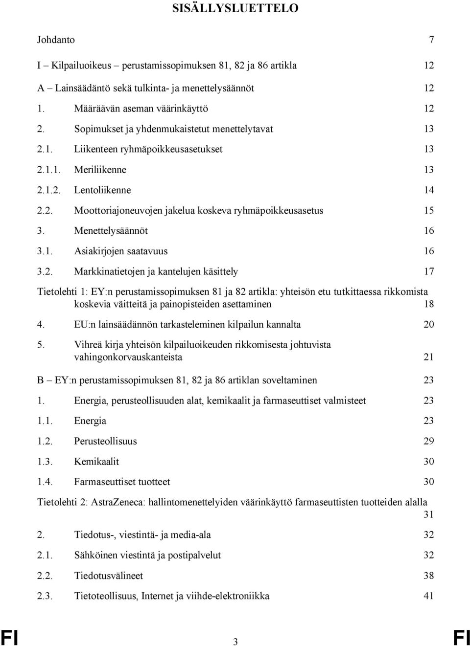 Menettelysäännöt 16 3.1. Asiakirjojen saatavuus 16 3.2.