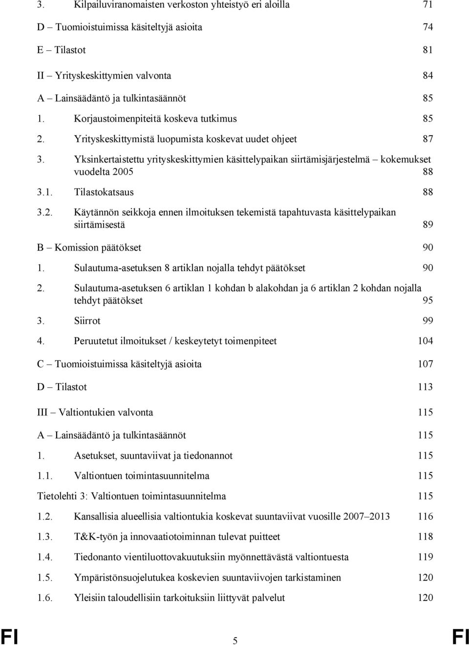 Yksinkertaistettu yrityskeskittymien käsittelypaikan siirtämisjärjestelmä kokemukset vuodelta 20