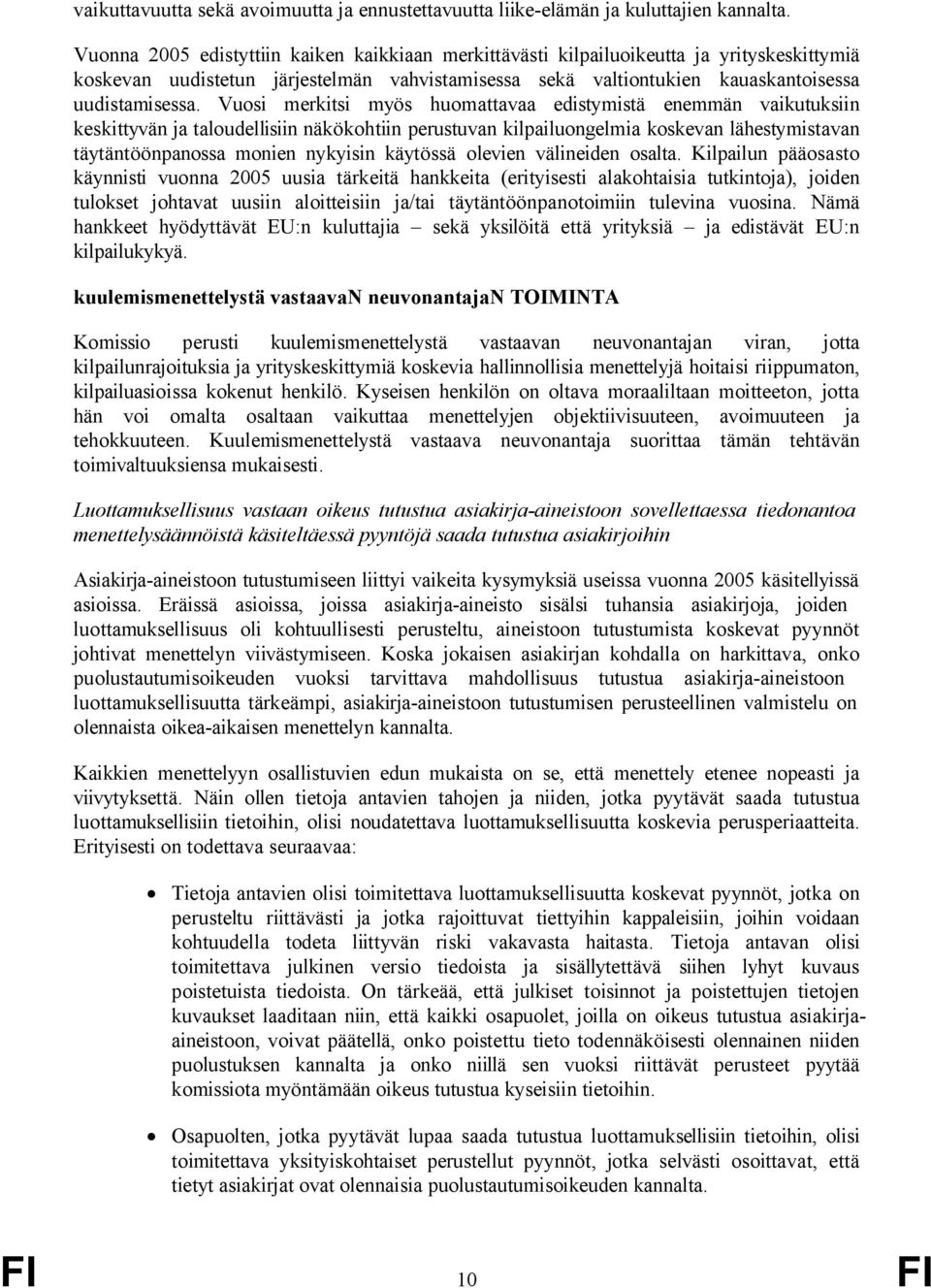 Vuosi merkitsi myös huomattavaa edistymistä enemmän vaikutuksiin keskittyvän ja taloudellisiin näkökohtiin perustuvan kilpailuongelmia koskevan lähestymistavan täytäntöönpanossa monien nykyisin