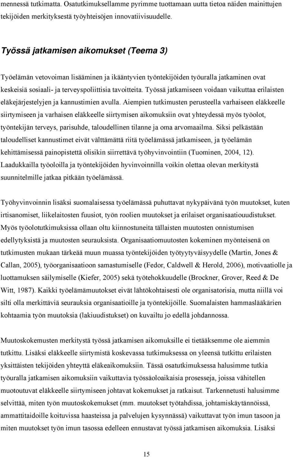 Työssä jatkamiseen voidaan vaikuttaa erilaisten eläkejärjestelyjen ja kannustimien avulla.