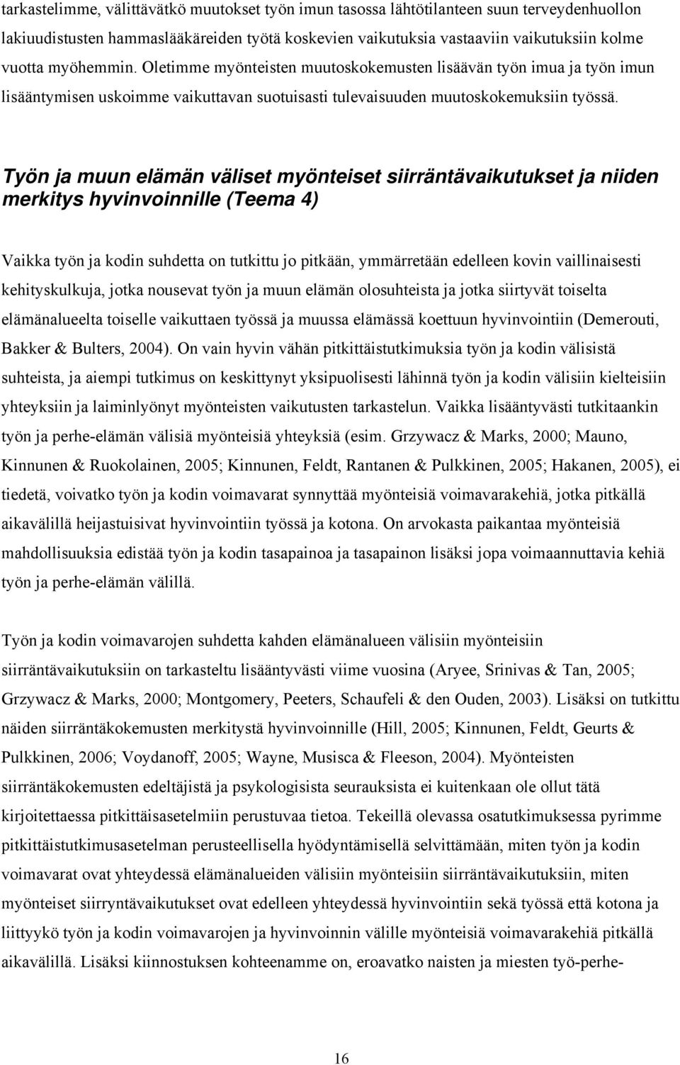 Työn ja muun elämän väliset myönteiset siirräntävaikutukset ja niiden merkitys hyvinvoinnille (Teema 4) Vaikka työn ja kodin suhdetta on tutkittu jo pitkään, ymmärretään edelleen kovin vaillinaisesti