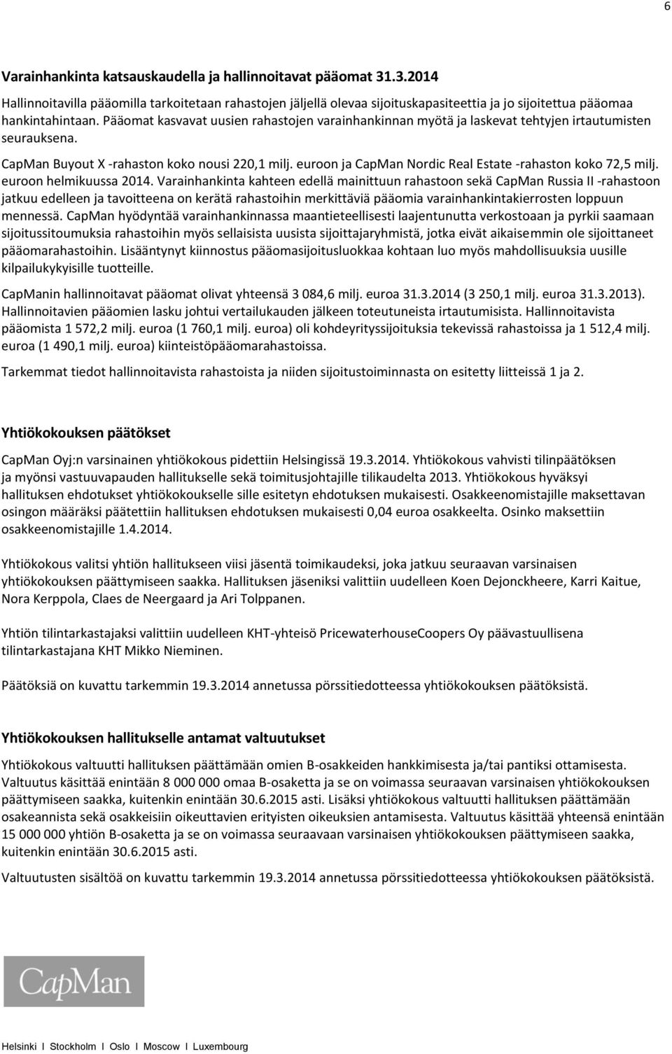 euroon ja CapMan Nordic Real Estate -rahaston koko 72,5 milj. euroon helmikuussa 2014.