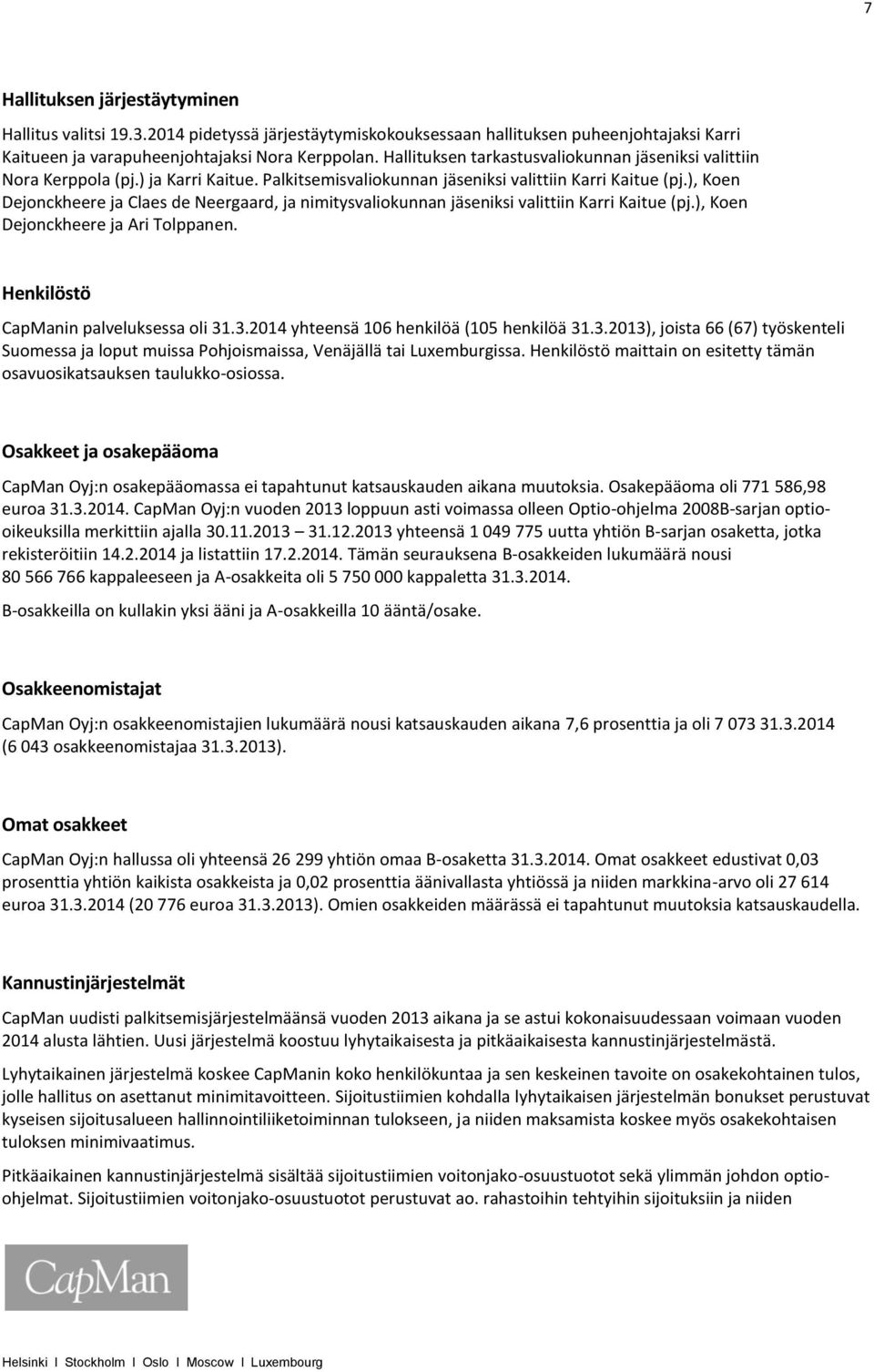 ), Koen Dejonckheere ja Claes de Neergaard, ja nimitysvaliokunnan jäseniksi valittiin Karri Kaitue (pj.), Koen Dejonckheere ja Ari Tolppanen. Henkilöstö CapManin palveluksessa oli 31