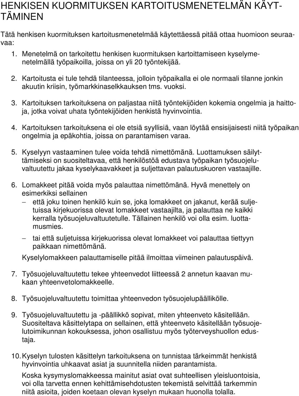 työntekijää. 2. Kartoitusta ei tule tehdä tilanteessa, jolloin työpaikalla ei ole normaali tilanne jonkin akuutin kriisin, työmarkkinaselkkauksen tms. vuoksi. 3.