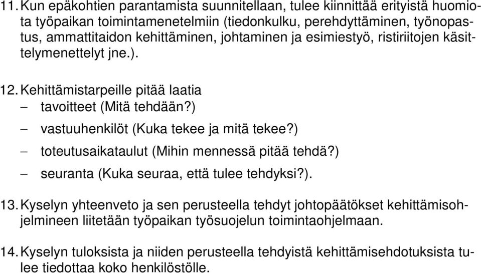 ) vastuuhenkilöt (Kuka tekee ja mitä tekee?) toteutusaikataulut (Mihin mennessä pitää tehdä?) seuranta (Kuka seuraa, että tulee tehdyksi?). 13.