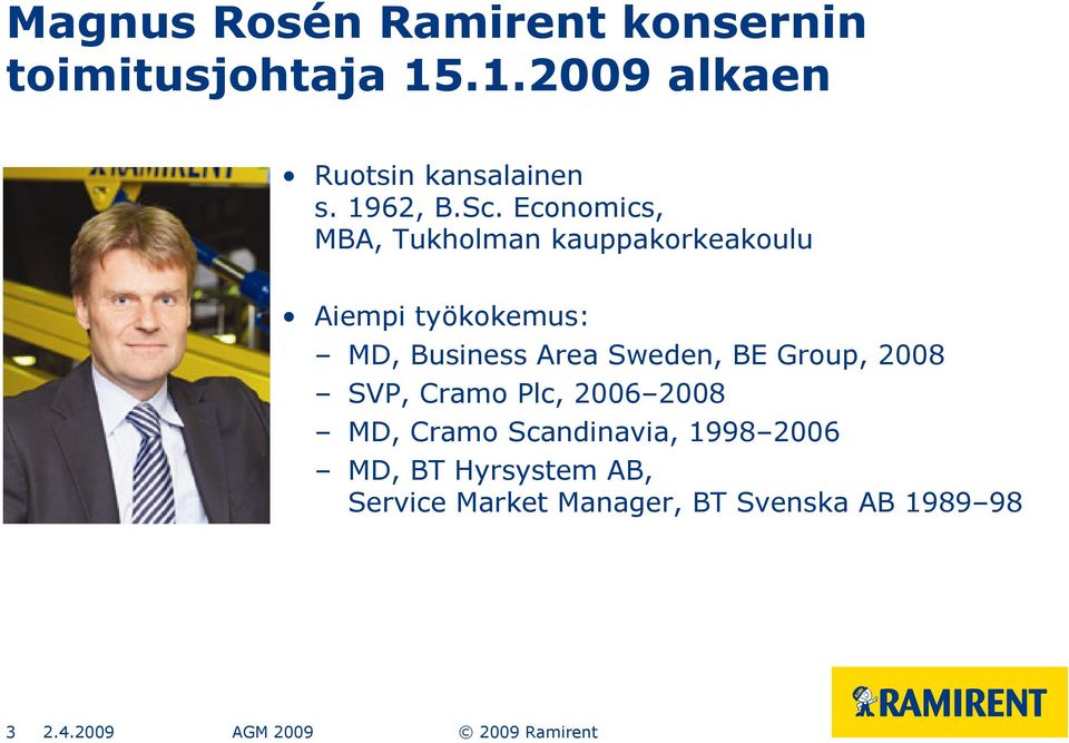 Economics, MBA, Tukholman kauppakorkeakoulu Aiempi työkokemus: MD, Business Area Sweden,