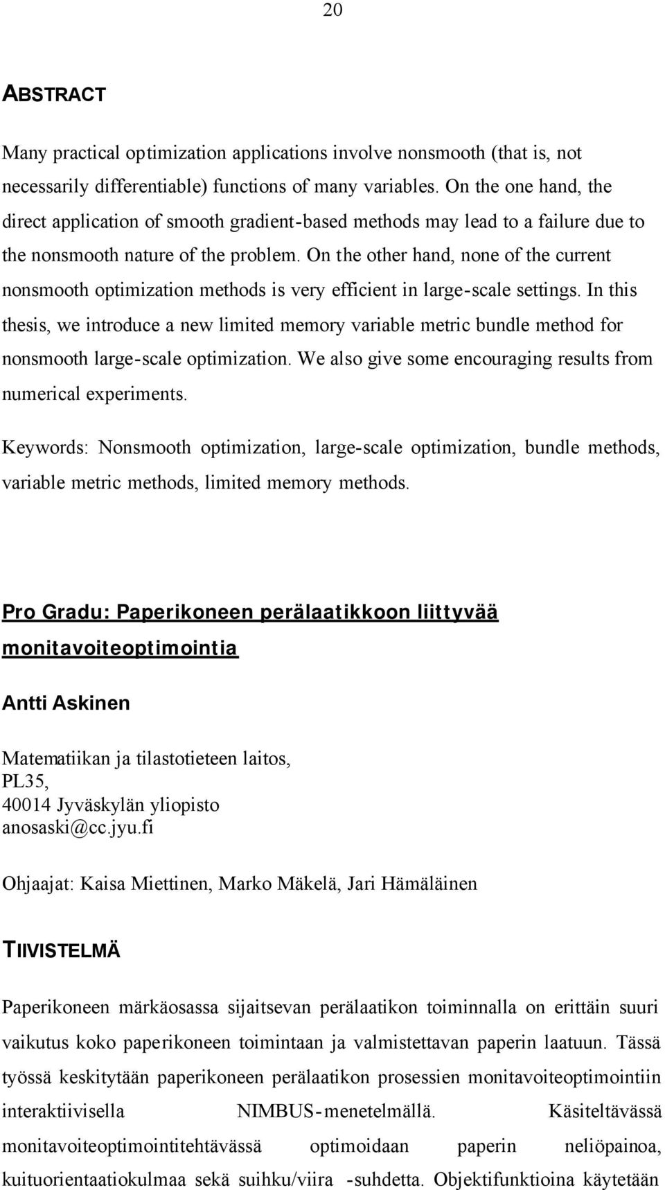 On the other hand, none of the current nonsmooth optimization methods is very efficient in large-scale settings.