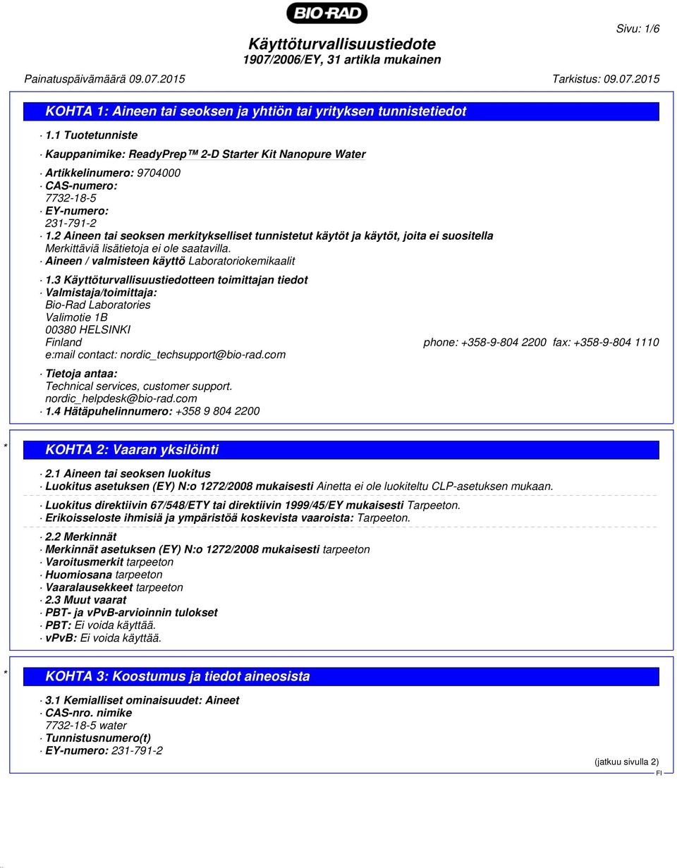 3 Käyttöturvallisuustiedotteen toimittajan tiedot Valmistaja/toimittaja: Bio-Rad Laboratories Valimotie 1B 00380 HELSINKI Finland phone: +358-9-804 2200 fax: +358-9-804 1110 e:mail contact: