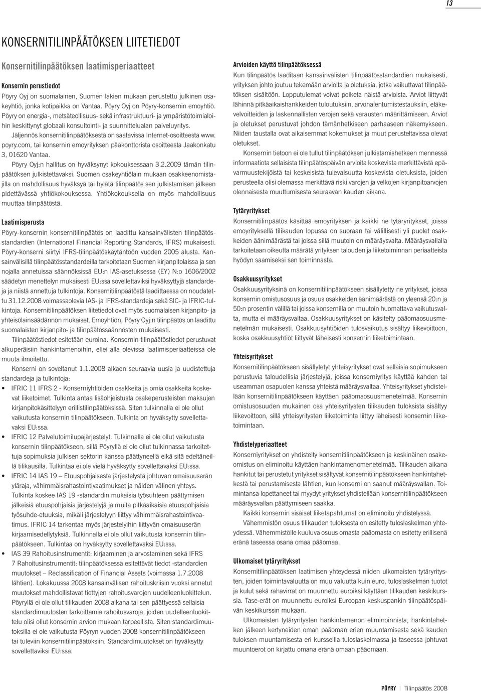 Pöyry on energia-, metsäteollisuus- sekä infrastruktuuri- ja ympäristötoimialoihin keskittynyt globaali konsultointi- ja suunnittelualan palveluyritys.