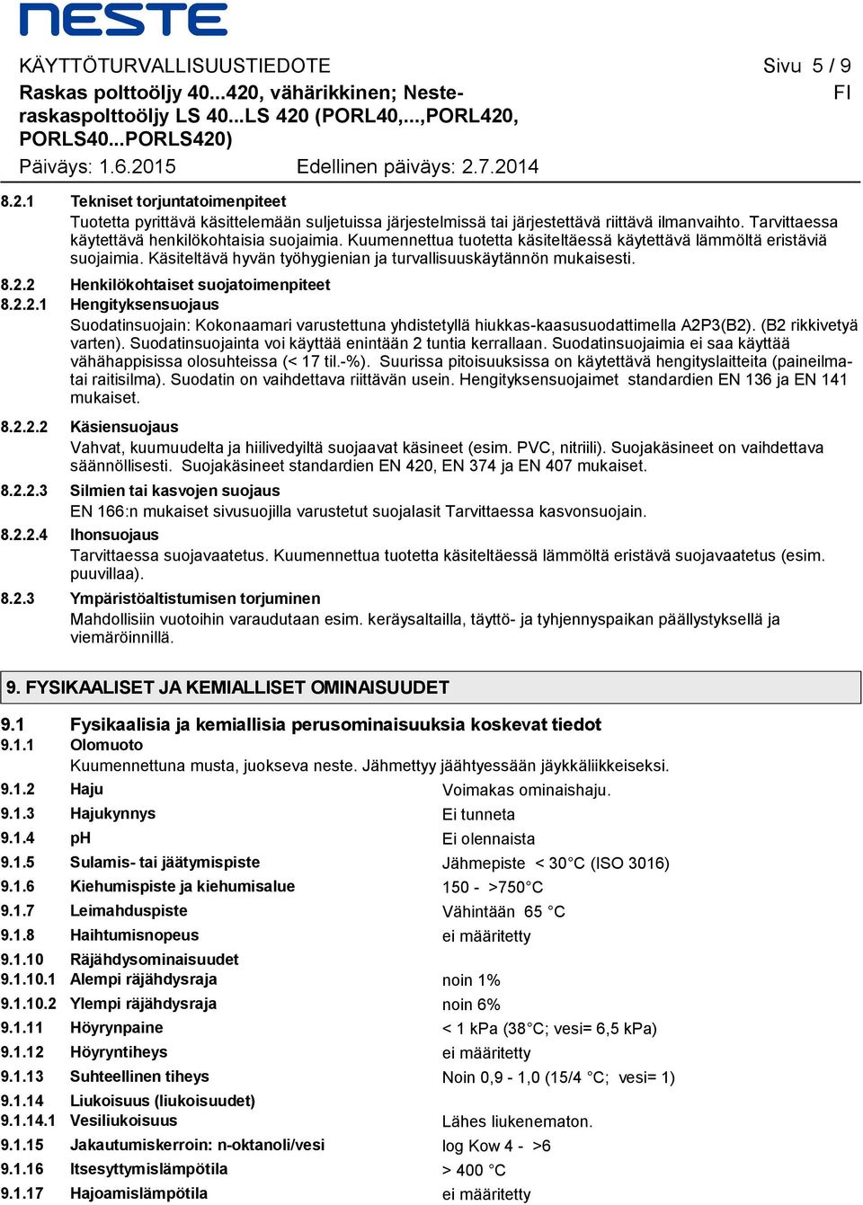 2.2 Henkilökohtaiset suojatoimenpiteet 8.2.2.1 Hengityksensuojaus Suodatinsuojain: Kokonaamari varustettuna yhdistetyllä hiukkas-kaasusuodattimella A2P3(B2). (B2 rikkivetyä varten).