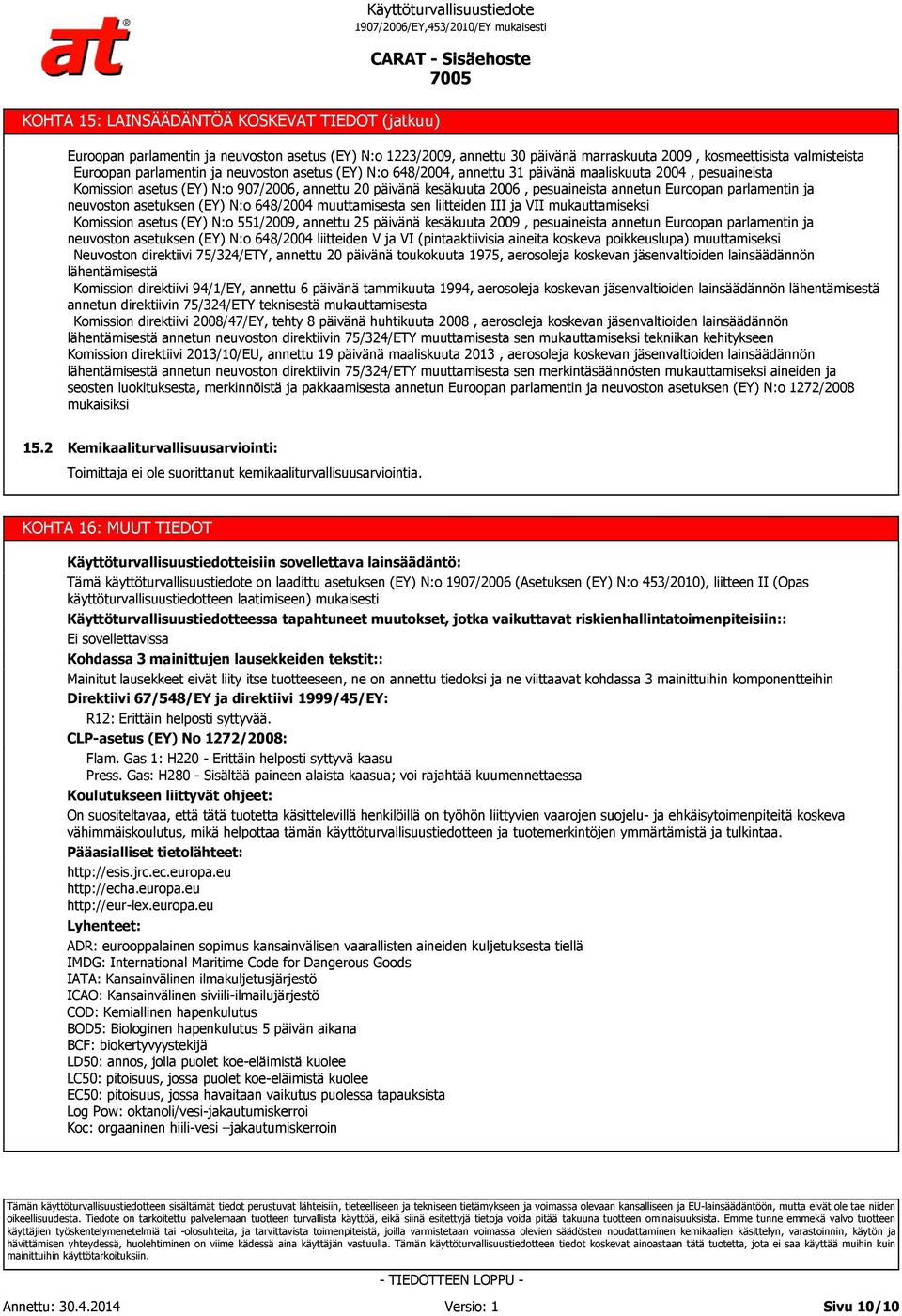 ja neuvoston asetuksen (EY) N:o 648/2004 muuttamisesta sen liitteiden III ja VII mukauttamiseksi Komission asetus (EY) N:o 551/2009, annettu 25 päivänä kesäkuuta 2009, pesuaineista annetun Euroopan