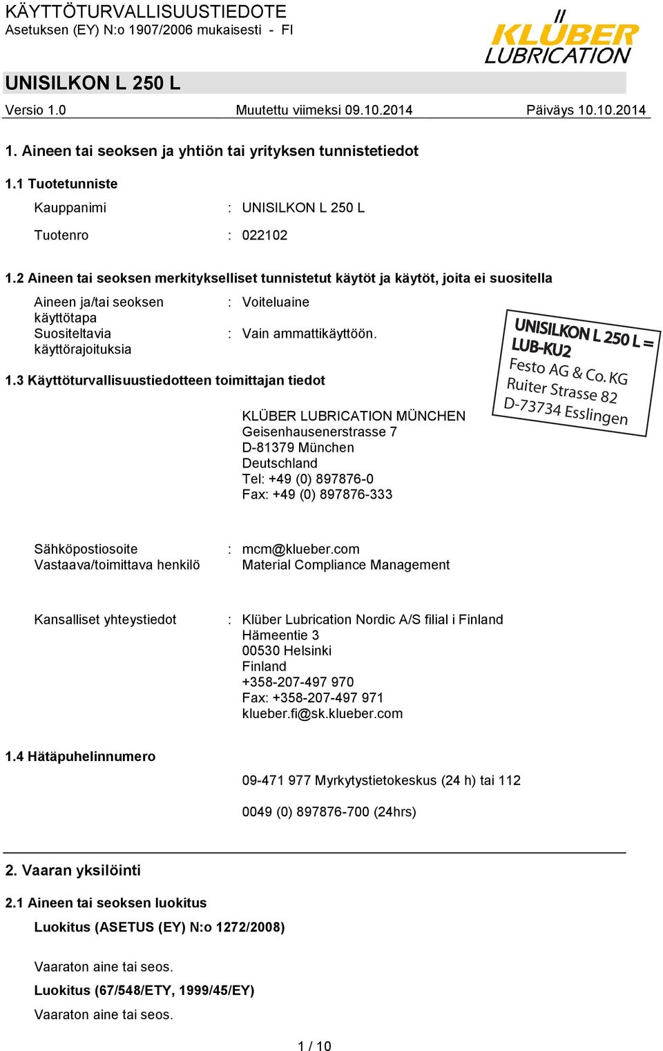 3 Käyttöturvallisuustiedotteen toimittajan tiedot KLÜBER LUBRICATION MÜNCHEN Geisenhausenerstrasse 7 D-81379 München Deutschland Tel: +49 (0) 897876-0 Fax: +49 (0) 897876-333 Sähköpostiosoite