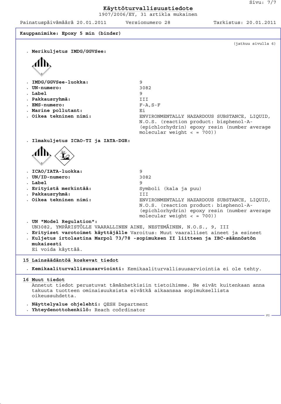 Ilmakuljetus ICAO-TI ja IATA-DGR:. ICAO/IATA-luokka: 9. UN/ID-numero: 3082. Label 9. Erityistä merkintää: Symboli (kala ja puu). Pakkausryhmä: III.