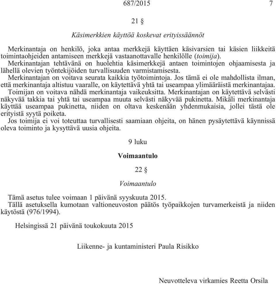 Merkinantajan on voitava seurata kaikkia työtoimintoja. Jos tämä ei ole mahdollista ilman, että merkinantaja altistuu vaaralle, on käytettävä yhtä tai useampaa ylimääräistä merkinantajaa.