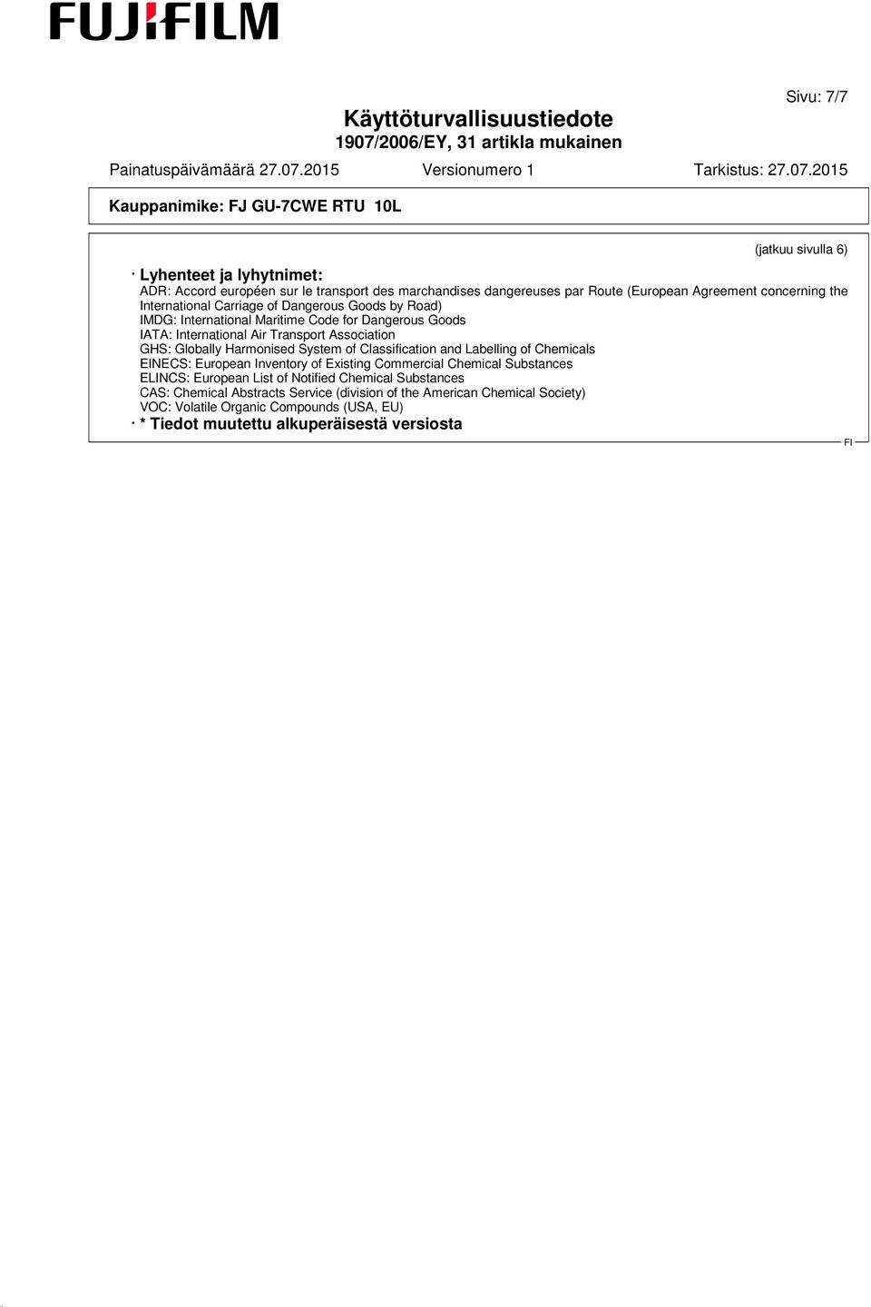 Harmonised System of Classification and Labelling of Chemicals EINECS: European Inventory of Existing Commercial Chemical Substances ELINCS: European List of Notified