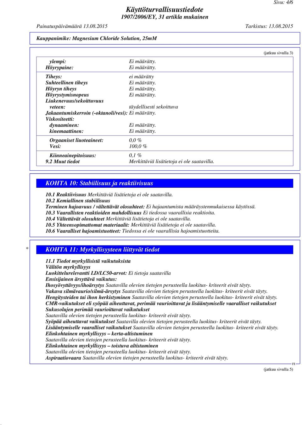 2 Muut tiedot Merkittäviä lisätietoja ei ole saatavilla. (jatkuu sivulla 3) KOHTA 10: