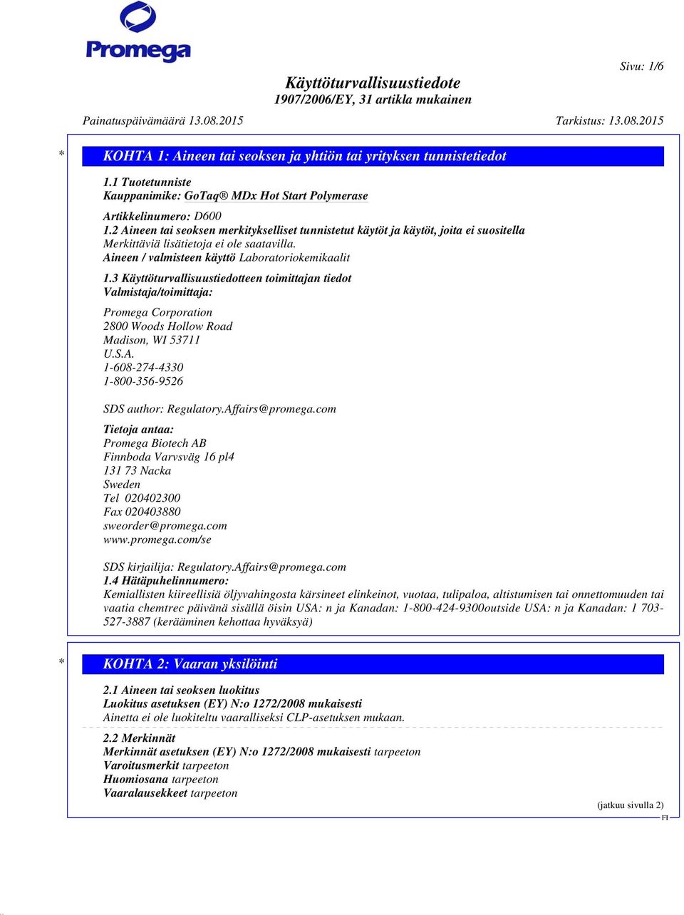 3 Käyttöturvallisuustiedotteen toimittajan tiedot Valmistaja/toimittaja: Promega Corporation 2800 Woods Hollow Road Madison, WI 53711 U.S.A. 1-608-274-4330 1-800-356-9526 SDS author: Regulatory.