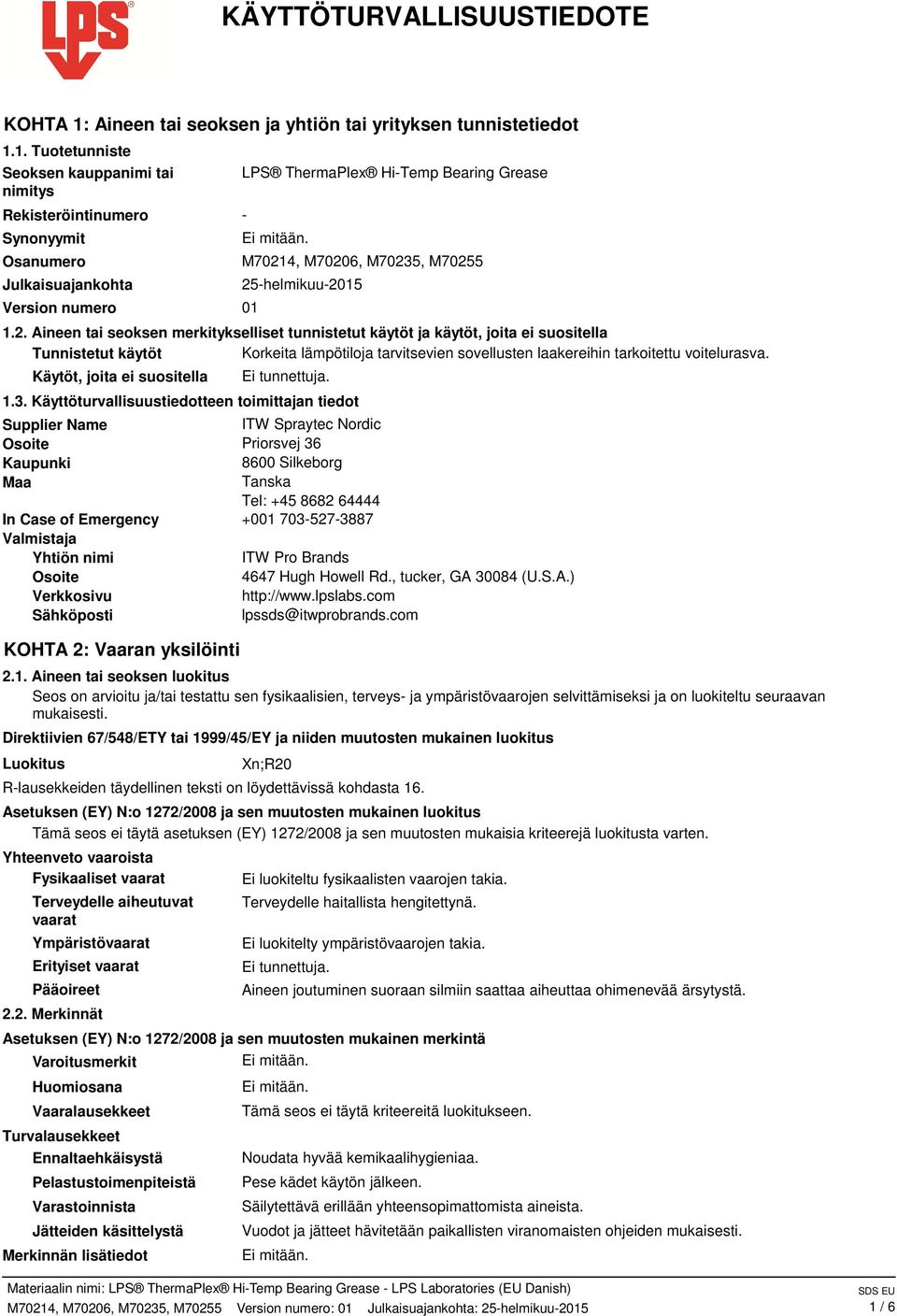 1. Tuotetunniste Seoksen kauppanimi tai nimitys Rekisteröintinumero Synonyymit Osanumero Julkaisuajankohta Version numero 01 LPS ThermaPlex Hi-Temp Bearing Grease - M70214, M70206, M70235, M70255