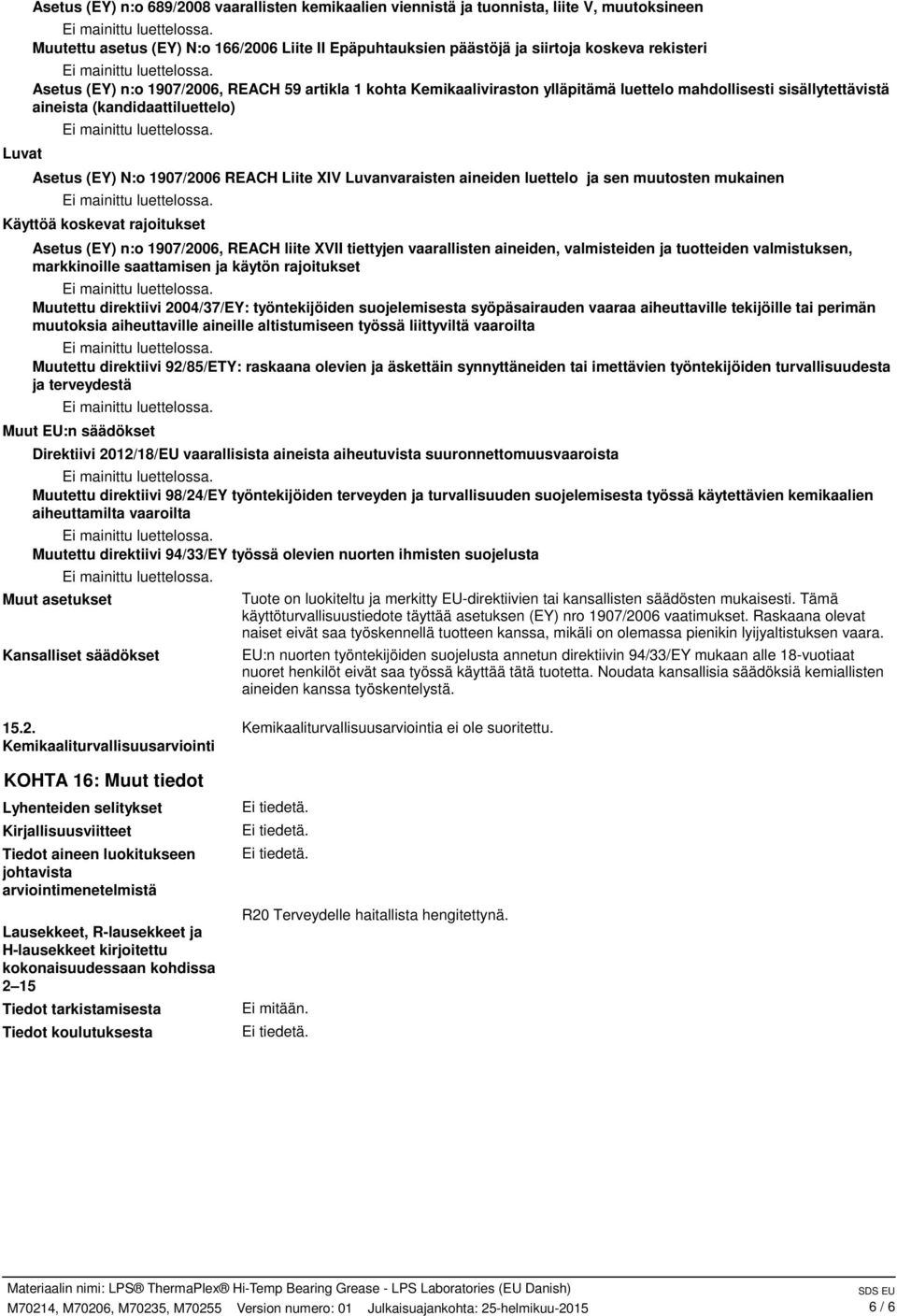 Luvanvaraisten aineiden luettelo ja sen muutosten mukainen Käyttöä koskevat rajoitukset Asetus (EY) n:o 1907/2006, REACH liite XVII tiettyjen vaarallisten aineiden, valmisteiden ja tuotteiden