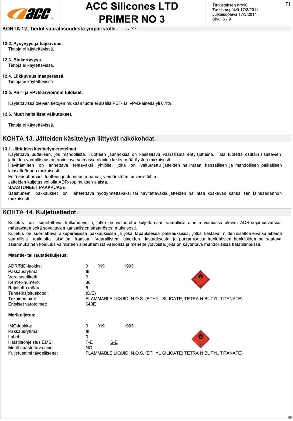 Käytettävä uudelleen, jos mahdollista. Tuotteen jäännöksiä on käsiteltävä vaarallisina erityisjätteinä.