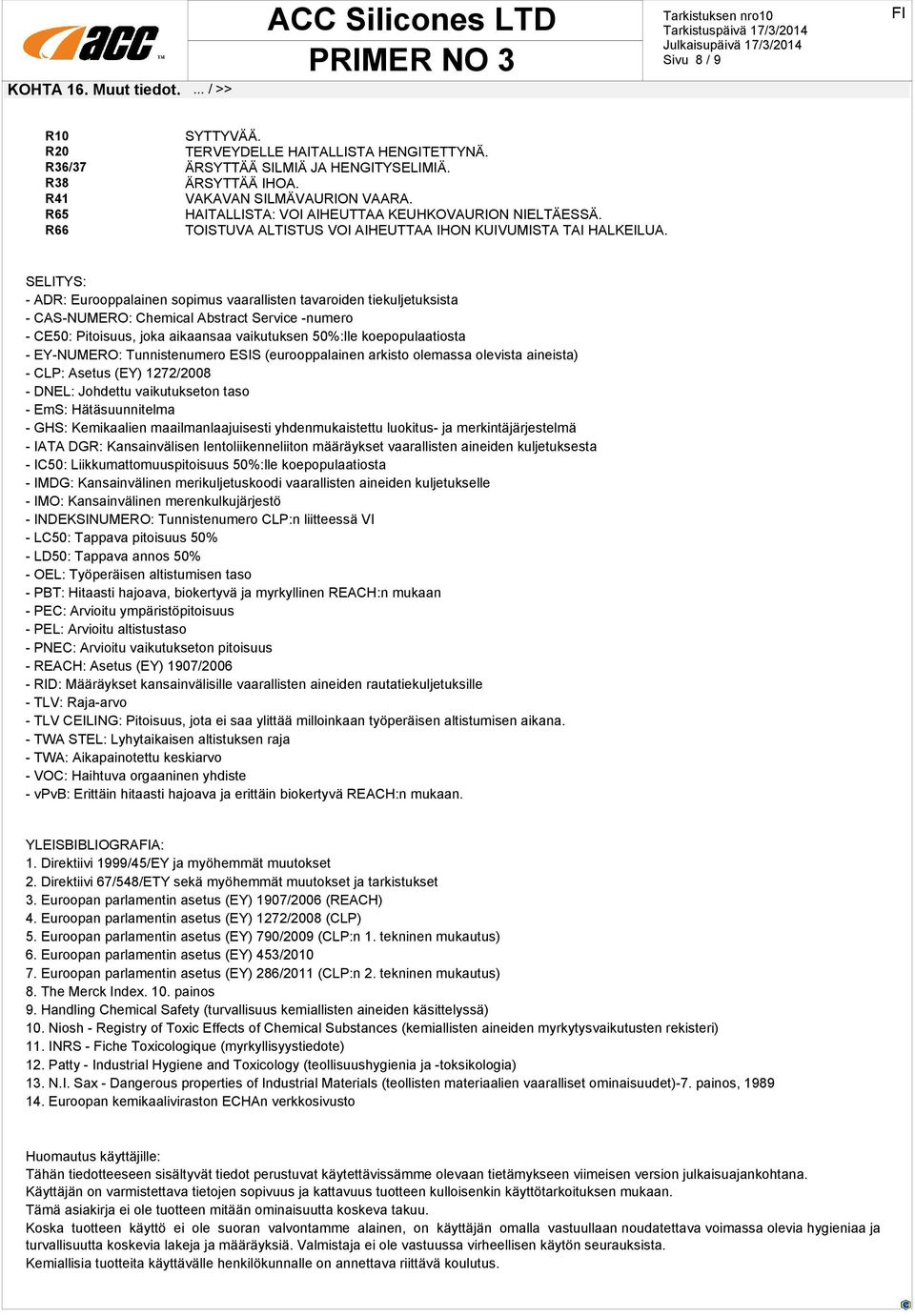 SELITYS: - ADR: Eurooppalainen sopimus vaarallisten tavaroiden tiekuljetuksista - CAS-NUMERO: Chemical Abstract Service -numero - CE50: Pitoisuus, joka aikaansaa vaikutuksen 50%:lle koepopulaatiosta