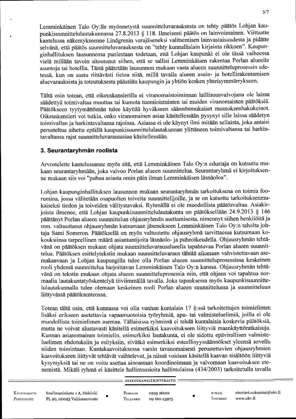 oen". Kau punginhallituksen la usunnossa pu olestaa n todeta an, että Lohja n k a u pu nk i ei ole tä ssä va iheessa vielä millä än ta voin sitoutunu t siihen, että se sa llisi Lemmink ä isen