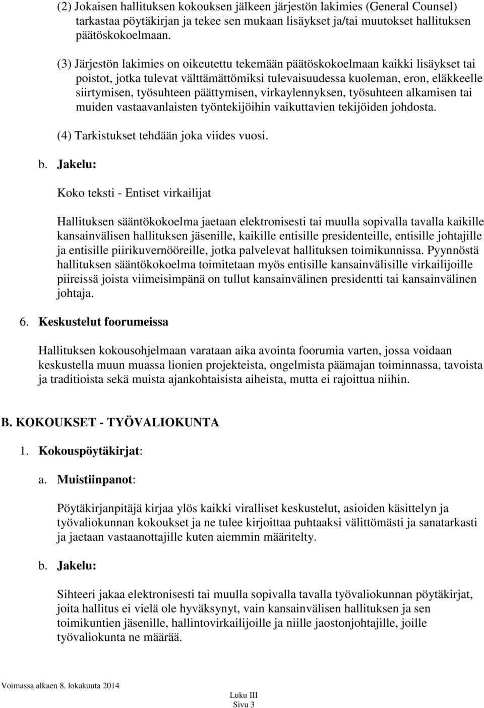 päättymisen, virkaylennyksen, työsuhteen alkamisen tai muiden vastaavanlaisten työntekijöihin vaikuttavien tekijöiden johdosta. (4) Tarkistukset tehdään joka viides vuosi. b.