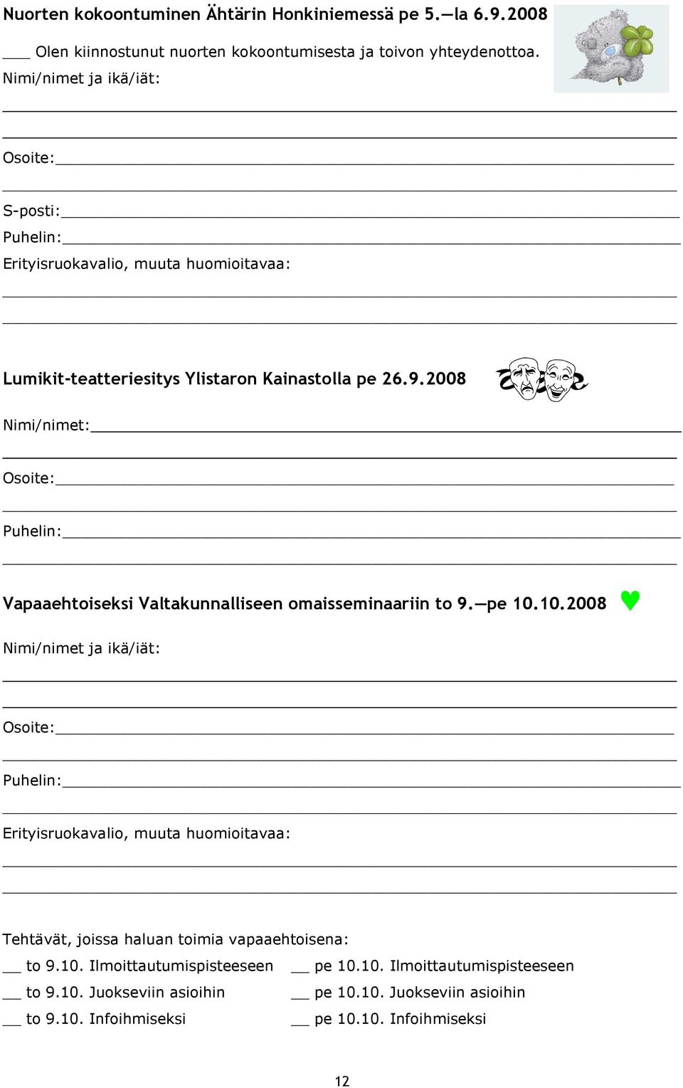 2008 Nimi/nimet: Osoite: Puhelin: Vapaaehtoiseksi Valtakunnalliseen omaisseminaariin to 9. pe 10.