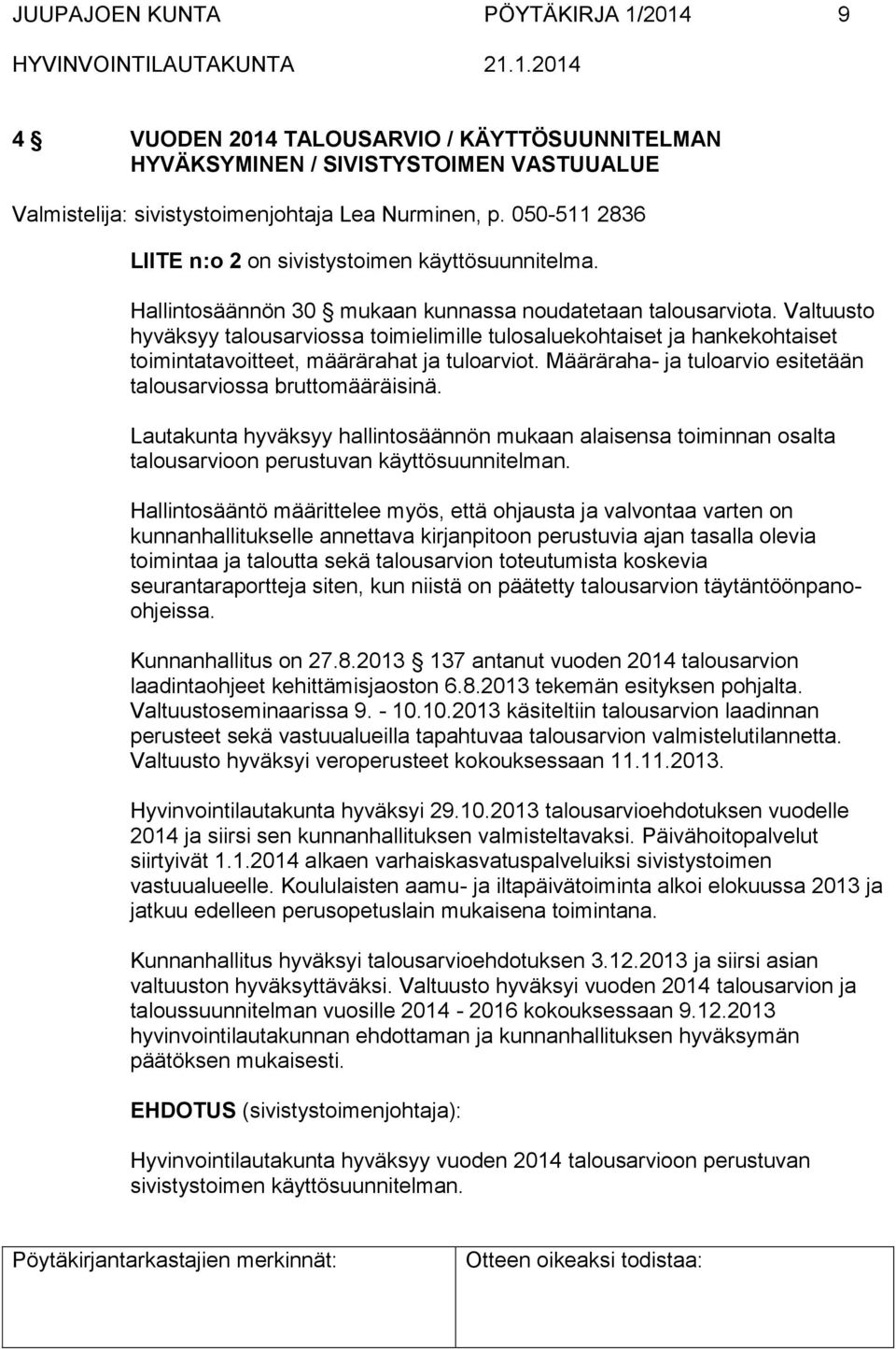 Valtuusto hyväksyy talousarviossa toimielimille tulosaluekohtaiset ja hankekohtaiset toimintatavoitteet, määrärahat ja tuloarviot. Määräraha- ja tuloarvio esitetään talousarviossa bruttomääräisinä.