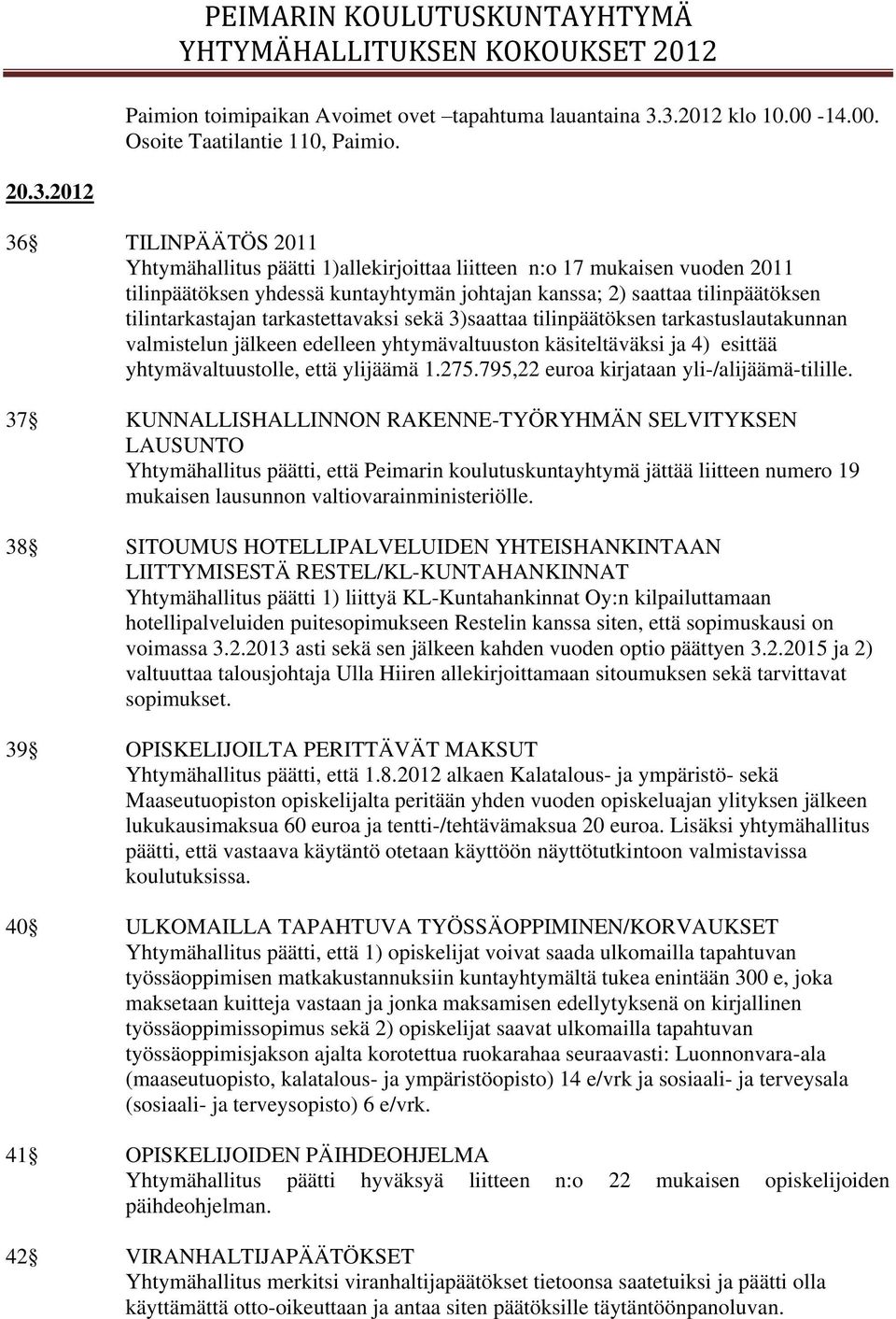 johtajan kanssa; 2) saattaa tilinpäätöksen tilintarkastajan tarkastettavaksi sekä 3)saattaa tilinpäätöksen tarkastuslautakunnan valmistelun jälkeen edelleen yhtymävaltuuston käsiteltäväksi ja 4)