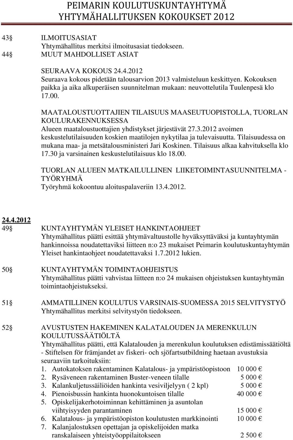 MAATALOUSTUOTTAJIEN TILAISUUS MAASEUTUOPISTOLLA, TUORLAN KOULURAKENNUKSESSA Alueen maataloustuottajien yhdistykset järjestävät 27.3.