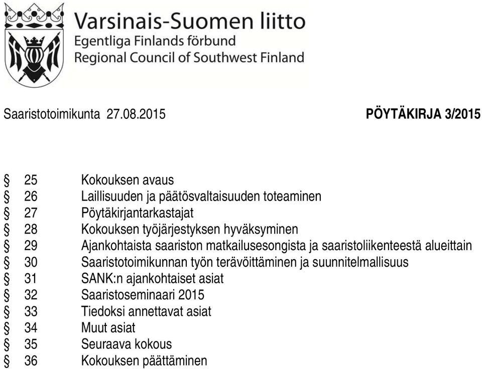 työjärjestyksen hyväksyminen 29 Ajankohtaista saariston matkailusesongista ja saaristoliikenteestä alueittain 30