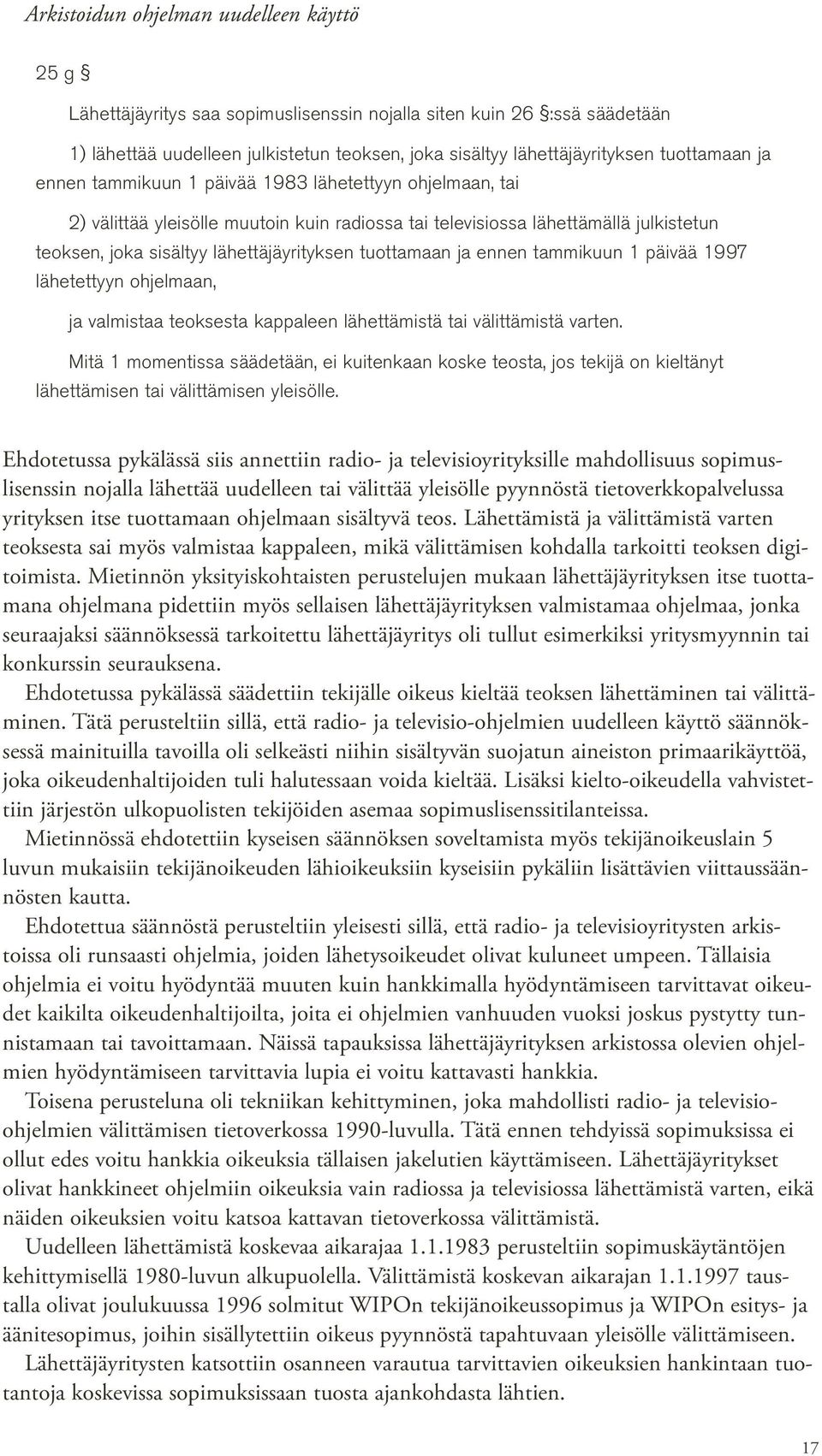 tuottamaan ja ennen tammikuun 1 päivää 1997 lähetettyyn ohjelmaan, ja valmistaa teoksesta kappaleen lähettämistä tai välittämistä varten.